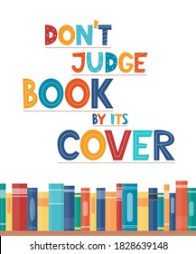 Don t judge book by its cover. Inspirational motivational quote. Cute lettering, book reading meme and shelf with books. Phrase for poster, banner, print, children's room decor. Vector illustration