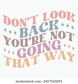 Don t look back you re not going that way retro t shirt design