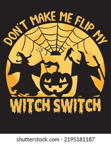 don t make me flip my witch switch tshirt design