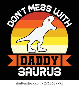 
Don t Mess With Daddy saurus T shirt Design Lover
