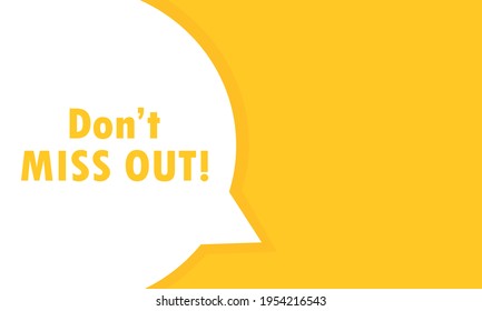 Don t Miss Out post speech bubble banner. Can be used for business, marketing and advertising. Don t Miss Out. Vector EPS 10. Isolated on white background