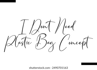 I don t need plastic bag concept stylist typography text saying