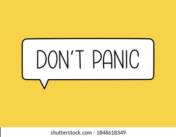 Don t panic inscription. Handwritten lettering illustration. Black vector text in speech bubble. Simple outline marker style. Imitation of conversation.