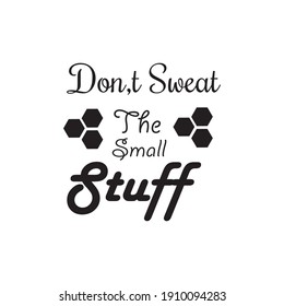 don, t sweat the small stuff, quote lettering, vector design inspiration