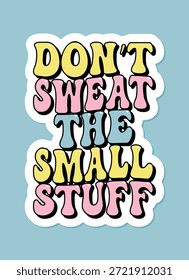 não suar as letras pequenas coisas groovy, slogan motivacional positivo, frase para t-shirts, banners, cartazes, cartões, ilustração vetorial