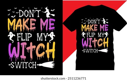 Don_t make me flip my witch switch, Halloween Party T Shirt design, printable t shirt design, High quality tshirt design, Halloween t shirt, Funny Halloween Party T-Shirt, Original Vector illustration