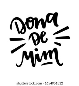 Dona de Mim. Owner Of Me. Brazilian Portuguese Hand Lettering. Vector. 