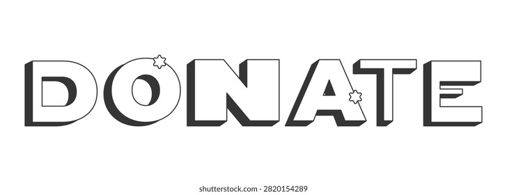 Donate bold black and white 3D text. Charity support. Financial contribution. Give donation. Fundraising prompt. Outlined letters. Fun typography. Blocky type with star accents. Montserrat font used