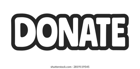 Donate bold outline call to action sticker. Charity support. Financial contribution. Give donation. Fundraising prompt. Black and white text. Bubble lettering. Playful design word. Ranchers font used
