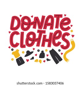 Donate clothes. Cute hand drawn lettering quote with different elements as pants, shoes, skirt, hat, scarf, t-shirt. Clothes donation. Vector illustration