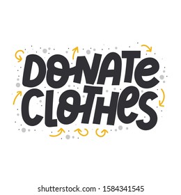 Donate clothes. Clothes donation. Vector illustration. Hand drawn lettering quote with different arrows and graphic elements