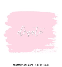 Donate. Donor day motivation poster, blogging video cover, sticker for social media content. Lettering on hand paint pastel pink watercolor background. Ink acrylic dry brush stains, stroke, splash