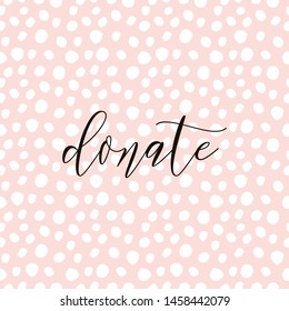 Donate. Donor day motivation poster, blogging video cover, sticker for social media content. Lettering on hand paint pink polka dot seamless pattern background. Ink acrylic dry brush stroke, splash.