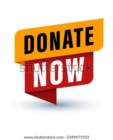Donate now. Banner, Donate now Speech Bubble, Label, Notification Template. Donation