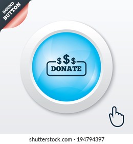 Donate sign icon. Dollar usd symbol. Blue shiny button. Modern UI website button with hand cursor pointer. Vector