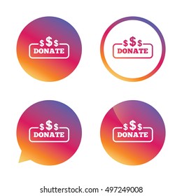 Donate sign icon. Dollar usd symbol. Gradient buttons with flat icon. Speech bubble sign. Vector