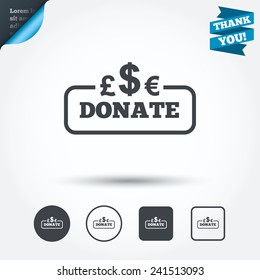 Donate sign icon. Multicurrency symbol. Circle and square buttons. Flat design set. Thank you ribbon. Vector