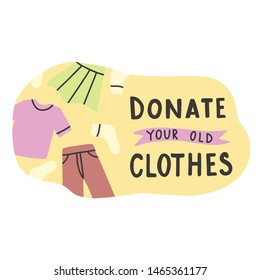 Donate your old clothes. Motivational phrase. Vector illustration with lettering. 