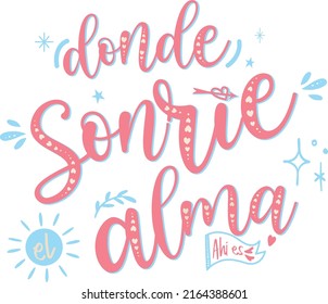  "donde sonríe el alma, ahi es" which means "where the soul smiles, there it is", lettering spanish, summer, sun, love soul