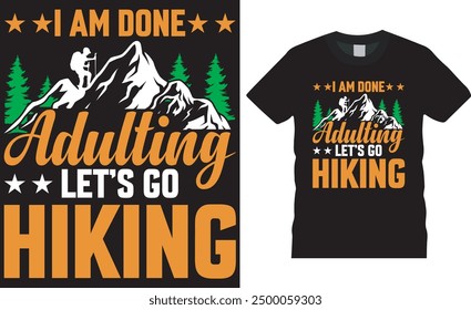 I am done adulting let’s go hiking, hiking t shirt design typography vector template.  Hiking motivational quote, typography  vector, trending t shirt design. This design ready for any print item.