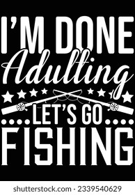 I'm done adulting let's go vector art design, eps file. design file for t-shirt. SVG, EPS cuttable design file
