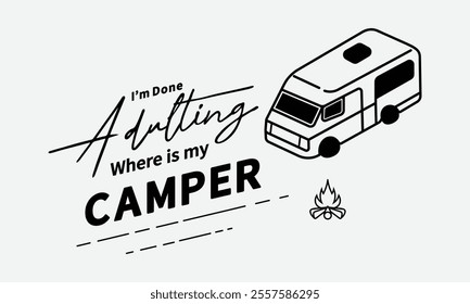 I'm Done Adulting, Ready To Print Camping Vector T Shirt Design Template, Wall Art, Mug, Sticker, Banner, Tee, Hoodie, Printable, Illustration