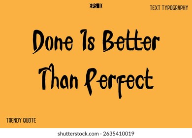 Done Is Better Than Perfect  Calligraphy Text Slogan For T-Shirt Designs