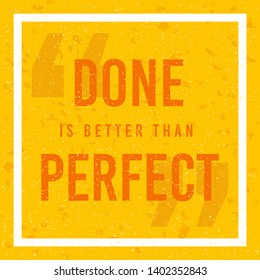 Done Is Better Than Perfect. Creative Motivation Quote. Vector Typography Poster Concept 
