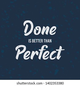 Done Is Better Than Perfect. Creative Motivation Quote. Vector Typography Poster Concept 
