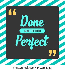 Done Is Better Than Perfect. Creative Motivation Quote. Vector Typography Poster Concept 