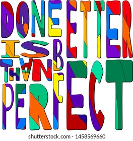 Done Is Better Than Perfect - funny cartoon inscription. Hand drawn color lettering. Vector illustration. Wrong letters of different sizes.