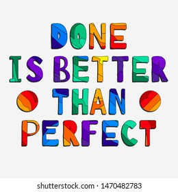 Done Is Better Than Perfect - funny cartoon inscription. Hand drawn color lettering. Vector illustration. For banners, posters and prints on clothing.