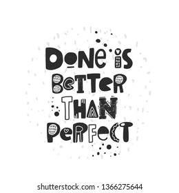Done is better than perfect. Hand drawn lettering, quote sketch typography. Motivational handwritten phrase. Vector inscription slogan. Inspirational poster, t shirt design, print, scandinavian card