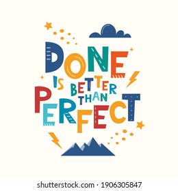 Done Is Better Than Perfect. Hand drawn motivation lettering phrase for poster, logo, greeting card, banner, cute cartoon print, children's room decor. Vector illustration