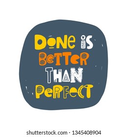 Done is better than perfect. Hand-lettering phrase. Motivational quote design. Scandinavian font style. Vector illustration for inspirational poster, print, placard, t-shirt, card