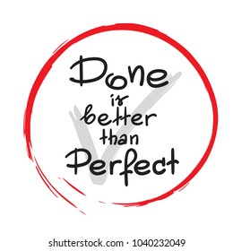 Done is better than Perfect handwritten motivational quote. Print for inspiring poster, t-shirt, cups, bags, logo, postcard, flyer, sticker, sweatshirt. Simple vector sign.