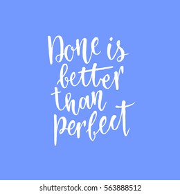 Done is better than perfect. Inspirational quote about life, positive phrase. Modern calligraphy text