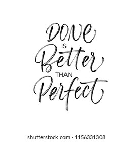 Done is better than perfect phrase. Motivational and inspirational phrase, slogan or quote. Ink illustration. Modern brush calligraphy. Isolated on white background.