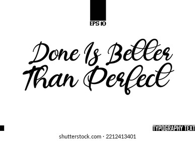 Done Is Better Than Perfect Saying Idiom Typography Text
