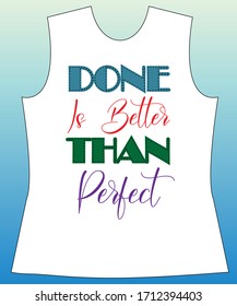 Done Is Better Than Perfect, slogan lovely graphic design and cute flowers graphic design print for tee and t shirt and fabric.