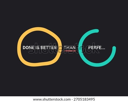 Done is Better Than Perfect. Time Management and Productivity Motto.