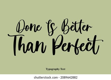 Done Is Better Than Perfect Typography idiom Motivational Quotes