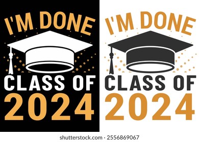 I'm Done Class OF 2024 Graduation Typography Print Design, Educational Typography Design, Educational Motivational Tee Design, EPS