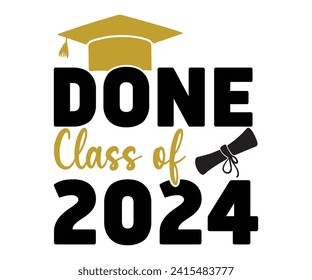 Done Class Of 2024,Graduation Svg,Senior Svg,Graduate  shirt,Graduation cap,Graduation 2024 Shirt,Family Graduation Svg,Pre-K Grad Shirt,Graduation Qoutes,Graduation Gift Shirt,Cut File,Groovy, svg