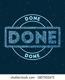 Done. Glowing round badge. Network-style geometric done stamp in space. Vector illustration.