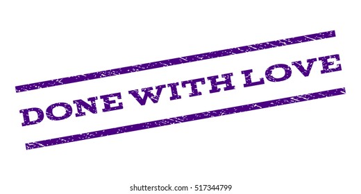 Done With Love watermark stamp. Text tag between parallel lines with grunge design style. Rubber seal stamp with unclean texture. Vector indigo blue color ink imprint on a white background.