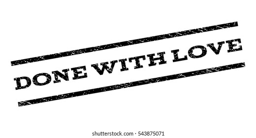 Done With Love watermark stamp. Text caption between parallel lines with grunge design style. Rubber seal stamp with dust texture. Vector black color ink imprint on a white background.