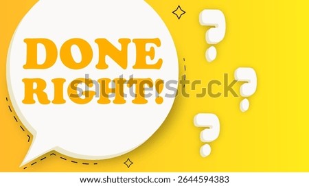 Done right. Speech bubble with text. Business concept. 3d illustration. Pop art style. Vector line icon for Business and Advertising