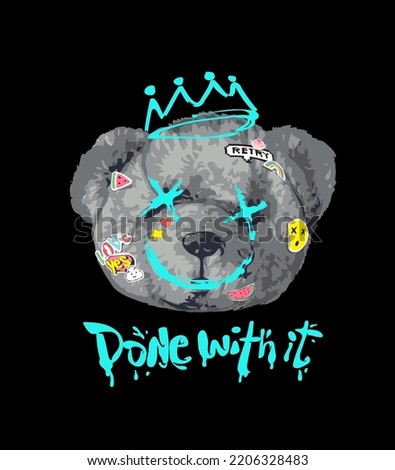 done with it slogan with back and white bear doll head and colorful stickers vector illustration on black background