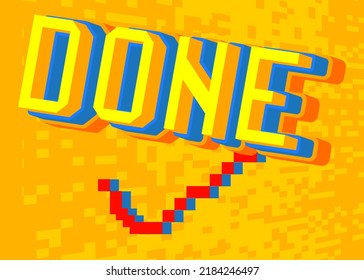 Done text with Check mark. Pixelated word with geometric graphic background. Vector cartoon illustration.